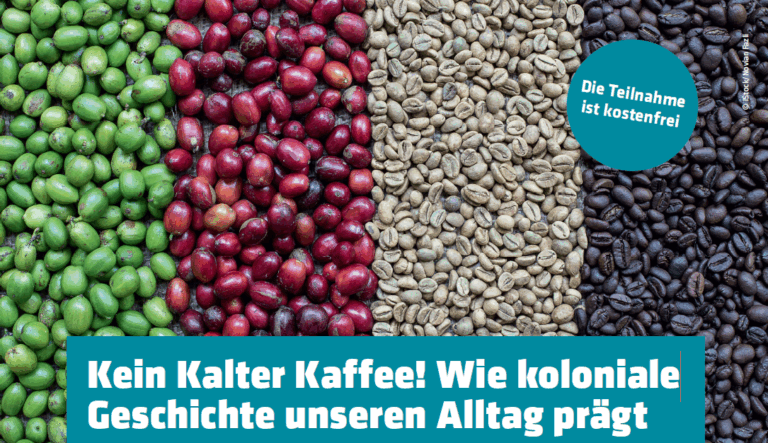 Kein Kalter Kaffee! Wie kolonialeGeschichte unseren Alltag prägt